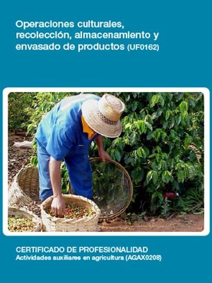cover image of UF0162--Operaciones culturales, recolección, almacenamiento y envasado de productos